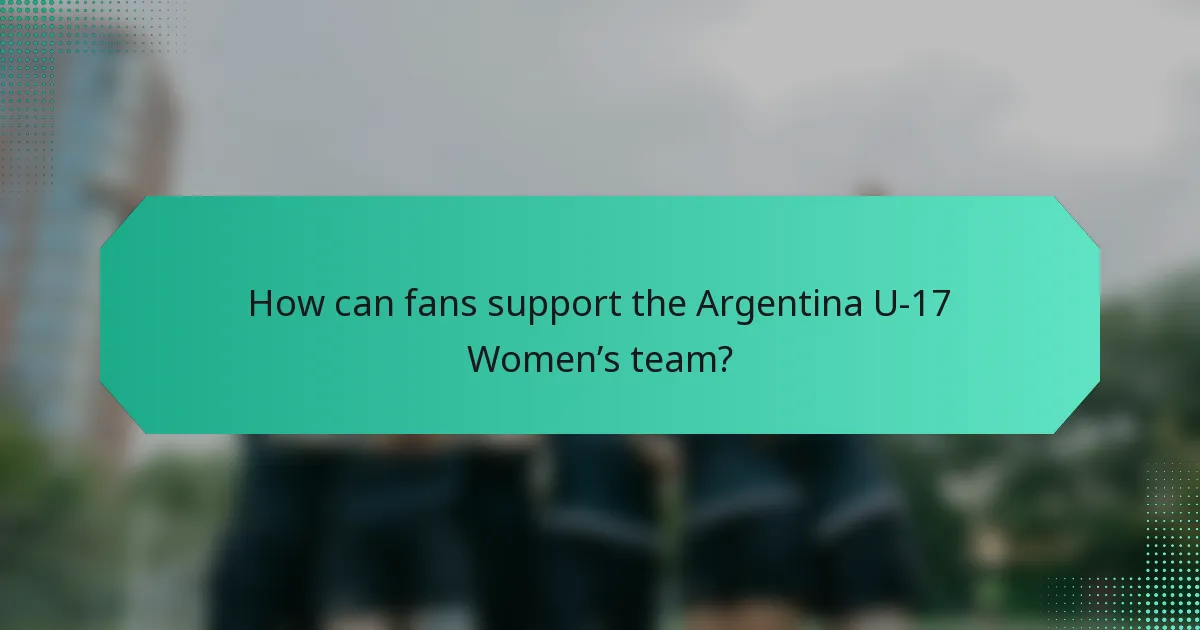 How can fans support the Argentina U-17 Women’s team?