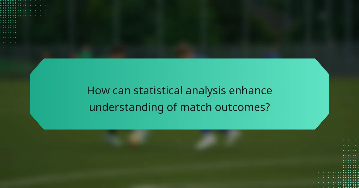 How can statistical analysis enhance understanding of match outcomes?
