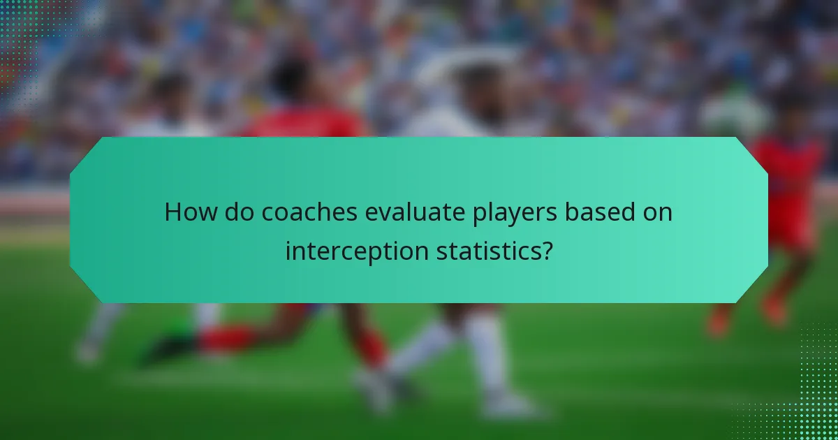 How do coaches evaluate players based on interception statistics?