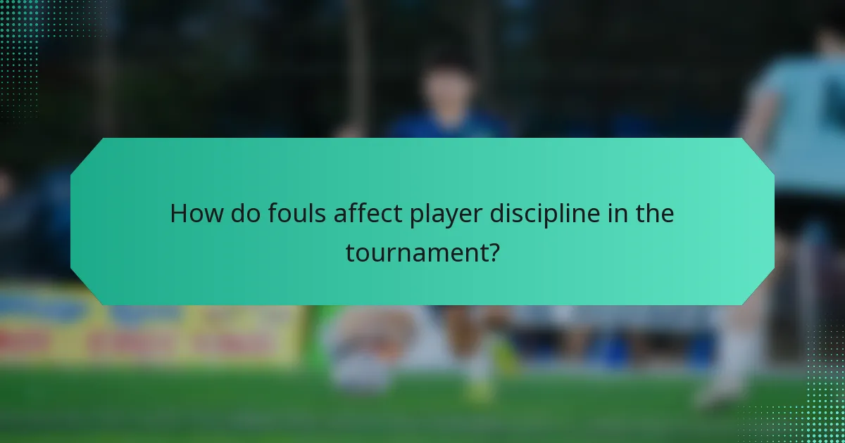 How do fouls affect player discipline in the tournament?