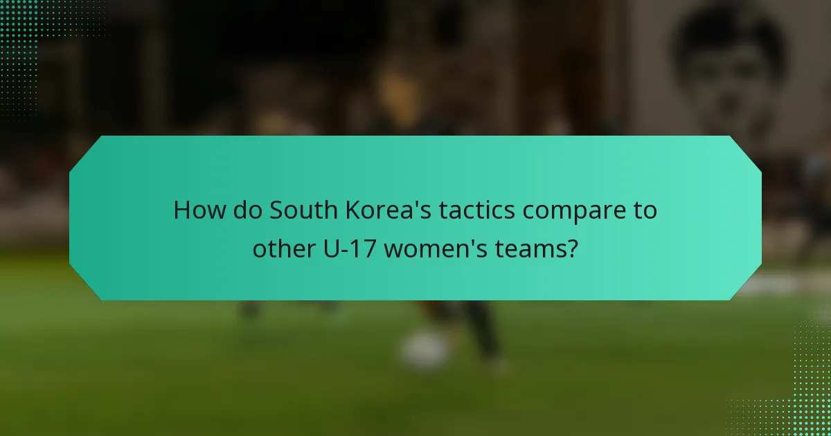 How do South Korea's tactics compare to other U-17 women's teams?