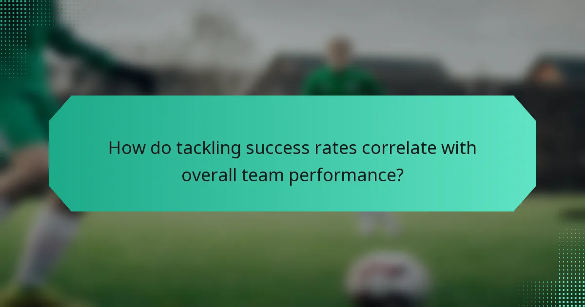 How do tackling success rates correlate with overall team performance?