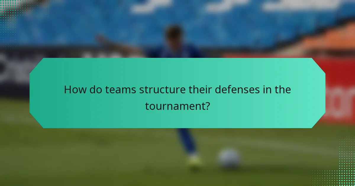 How do teams structure their defenses in the tournament?