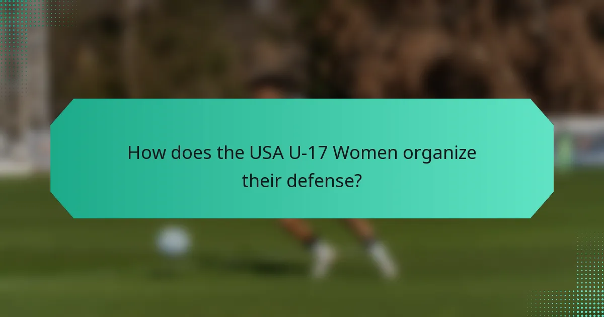 How does the USA U-17 Women organize their defense?
