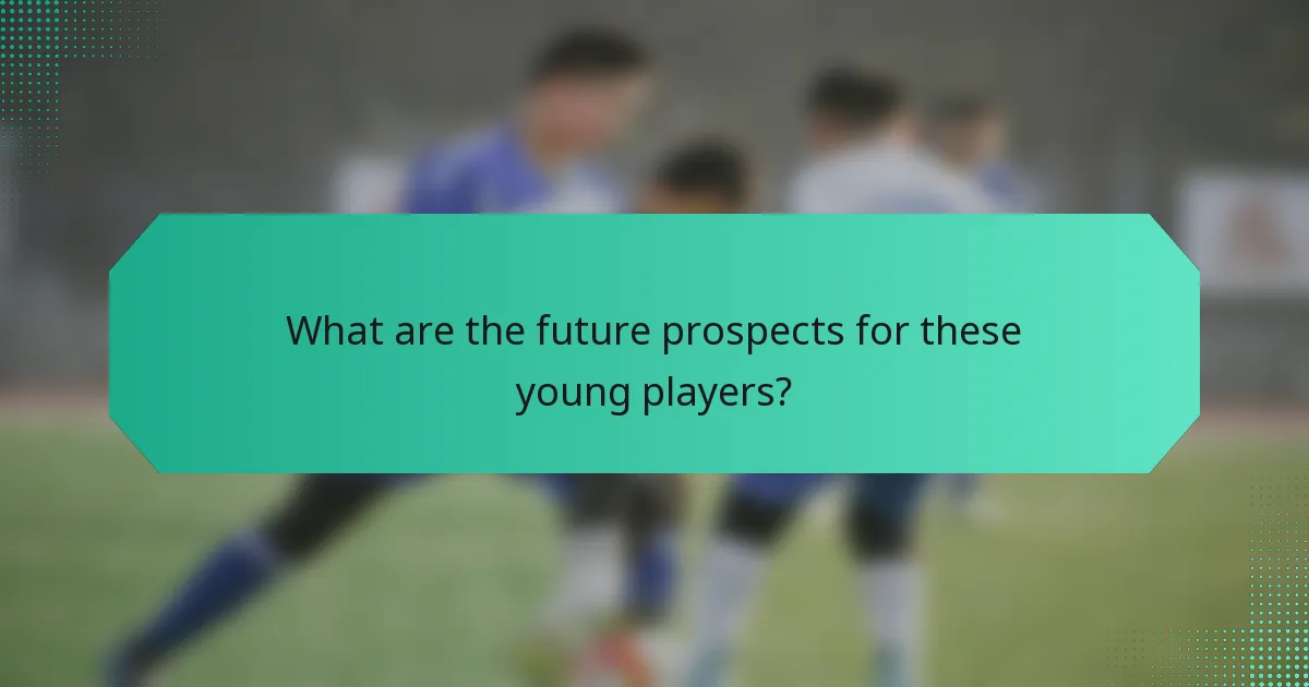 What are the future prospects for these young players?