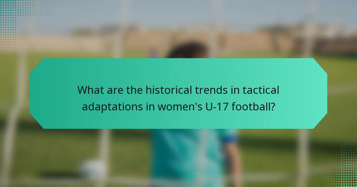 What are the historical trends in tactical adaptations in women's U-17 football?