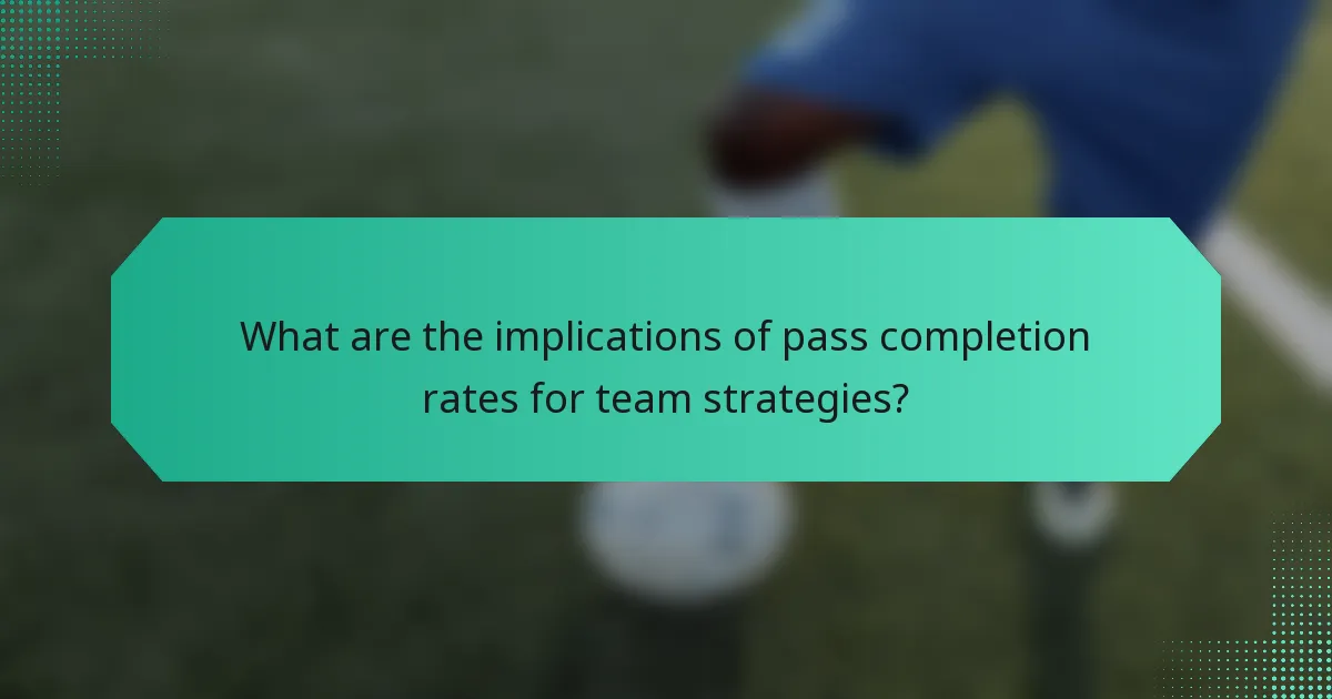 What are the implications of pass completion rates for team strategies?