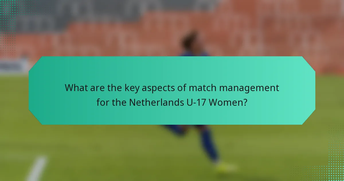 What are the key aspects of match management for the Netherlands U-17 Women?