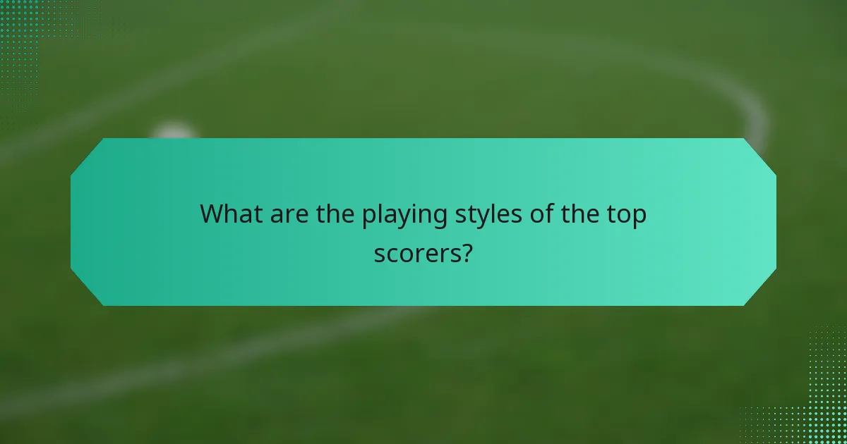What are the playing styles of the top scorers?