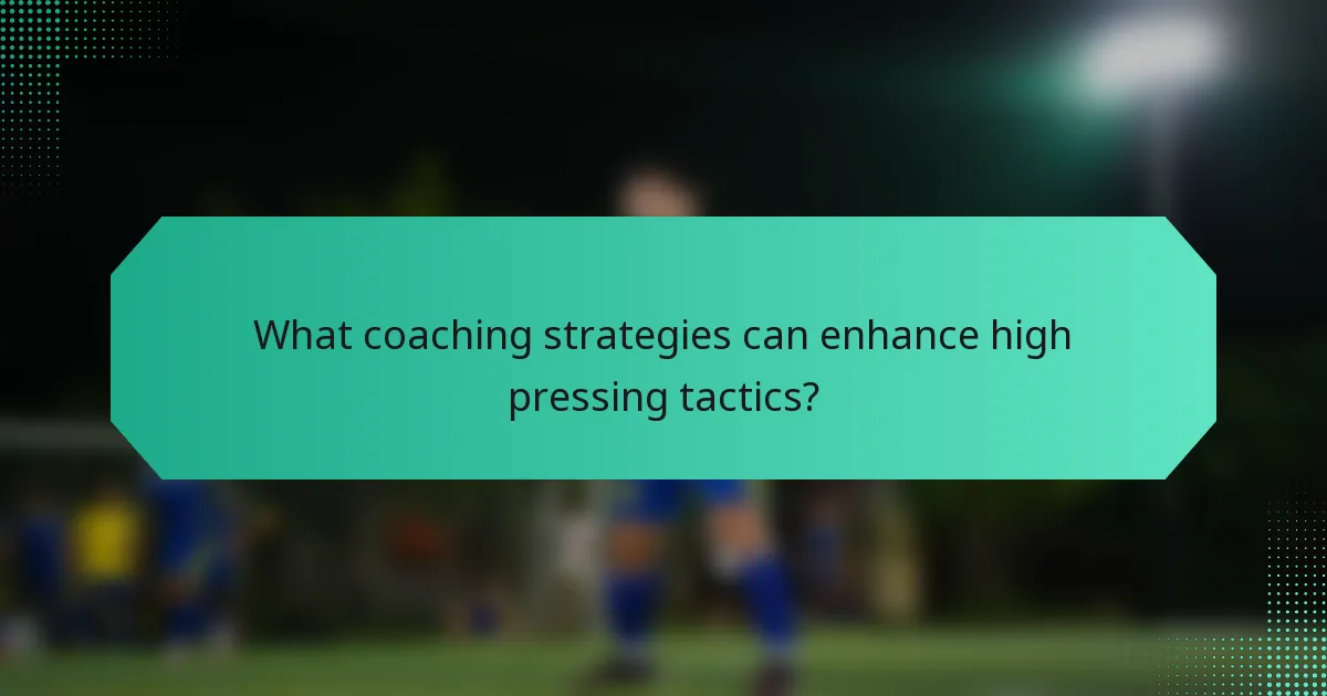 What coaching strategies can enhance high pressing tactics?