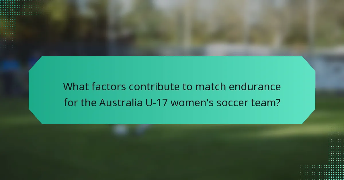 What factors contribute to match endurance for the Australia U-17 women's soccer team?