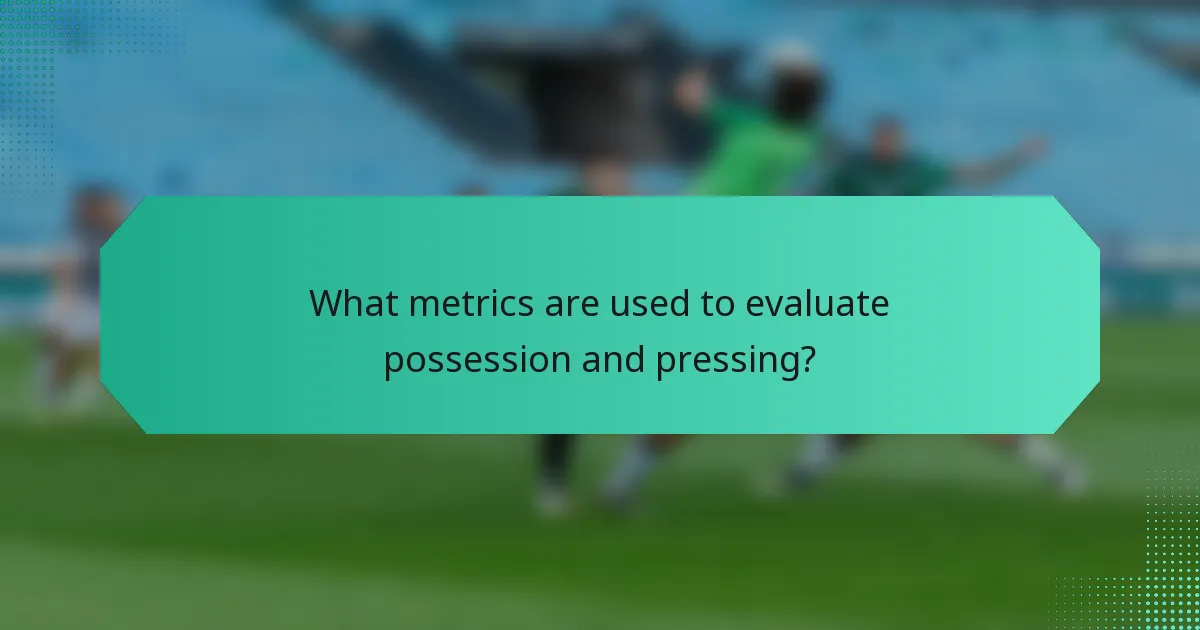 What metrics are used to evaluate possession and pressing?