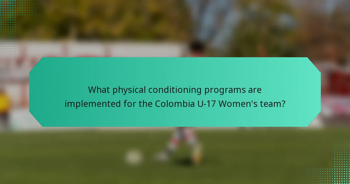 What physical conditioning programs are implemented for the Colombia U-17 Women's team?
