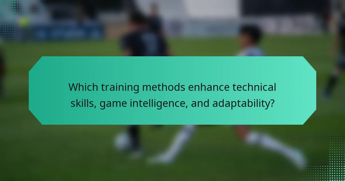 Which training methods enhance technical skills, game intelligence, and adaptability?